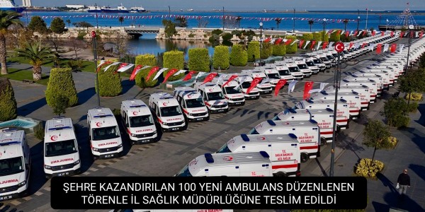 ŞEHRE KAZANDIRILAN 100 YENİ AMBULANS DÜZENLENEN TÖRENLE İL SAĞLIK MÜDÜRLÜĞÜNE TESLİM EDİLDİ